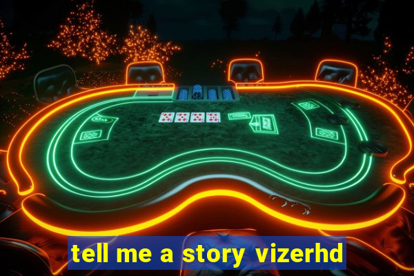 tell me a story vizerhd